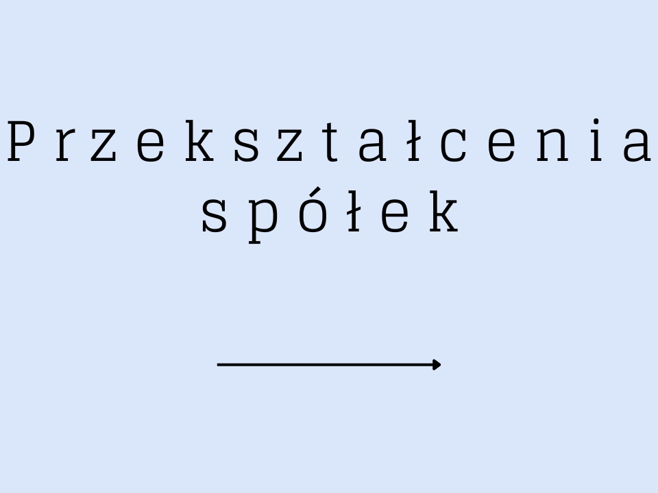 przekształcenie spółek